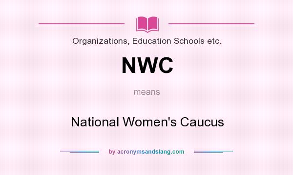 What does NWC mean? It stands for National Women`s Caucus