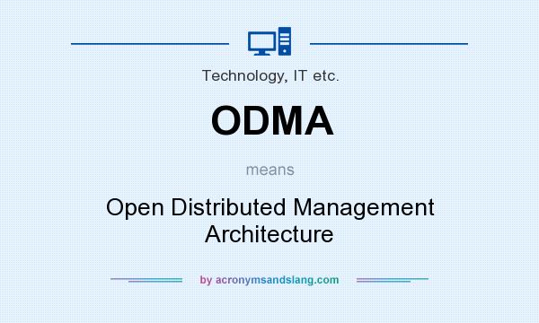 What does ODMA mean? It stands for Open Distributed Management Architecture