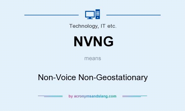 What does NVNG mean? It stands for Non-Voice Non-Geostationary