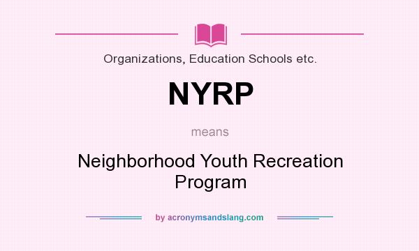 What does NYRP mean? It stands for Neighborhood Youth Recreation Program