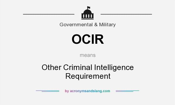 What does OCIR mean? It stands for Other Criminal Intelligence Requirement