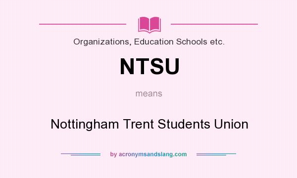 What does NTSU mean? It stands for Nottingham Trent Students Union