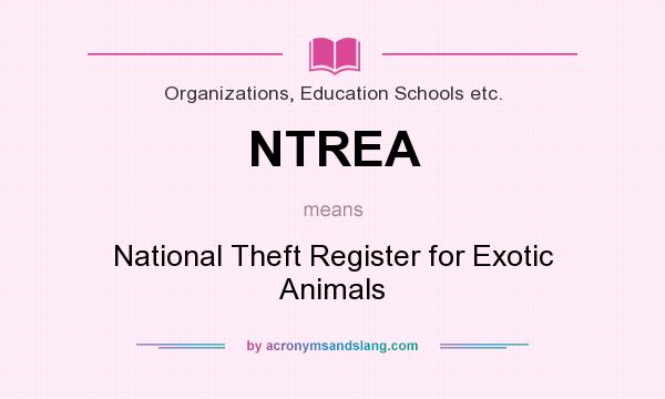 What does NTREA mean? It stands for National Theft Register for Exotic Animals
