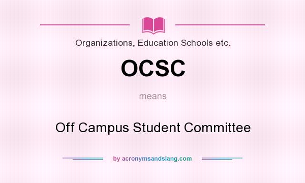 What does OCSC mean? It stands for Off Campus Student Committee
