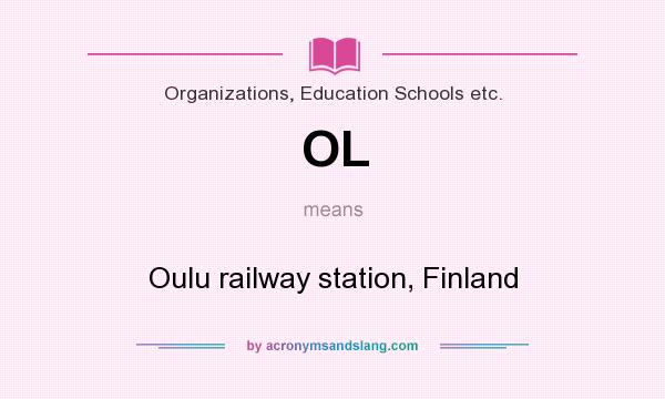 What does OL mean? It stands for Oulu railway station, Finland