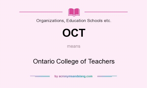 What does OCT mean? It stands for Ontario College of Teachers