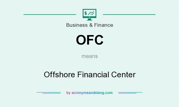 What does OFC mean? It stands for Offshore Financial Center