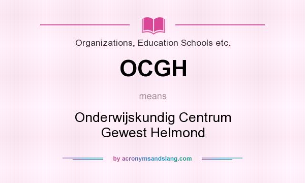What does OCGH mean? It stands for Onderwijskundig Centrum Gewest Helmond