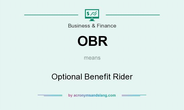 What does OBR mean? It stands for Optional Benefit Rider