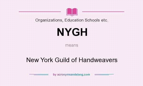 What does NYGH mean? It stands for New York Guild of Handweavers