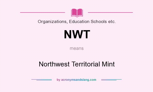 What does NWT mean? It stands for Northwest Territorial Mint