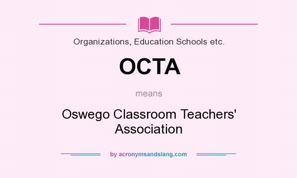What does OCTA mean? It stands for Oswego Classroom Teachers` Association