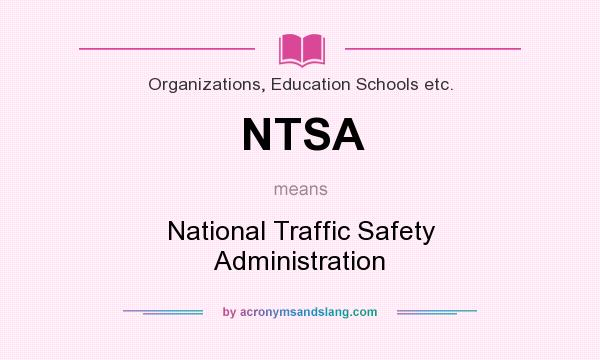 What does NTSA mean? It stands for National Traffic Safety Administration