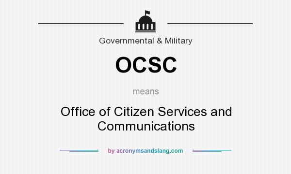 What does OCSC mean? It stands for Office of Citizen Services and Communications