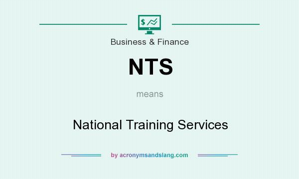 What does NTS mean? It stands for National Training Services