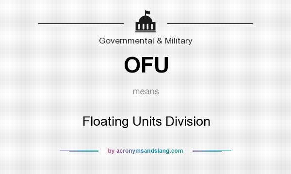What does OFU mean? It stands for Floating Units Division