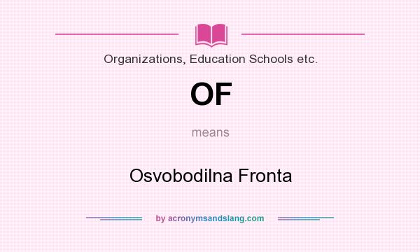 What does OF mean? It stands for Osvobodilna Fronta