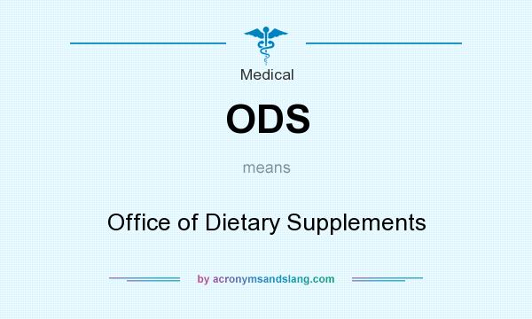 What does ODS mean? It stands for Office of Dietary Supplements