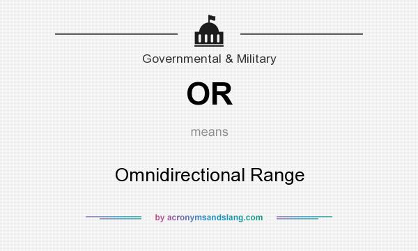 What does OR mean? It stands for Omnidirectional Range