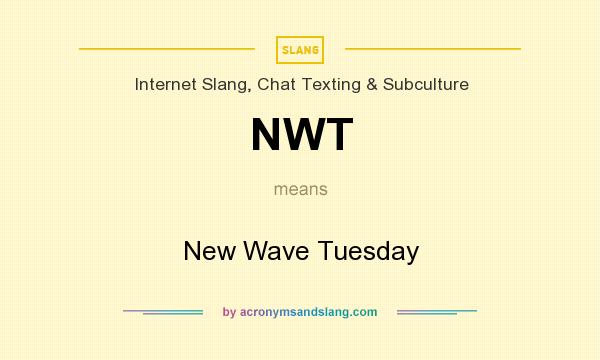 What does NWT mean? It stands for New Wave Tuesday