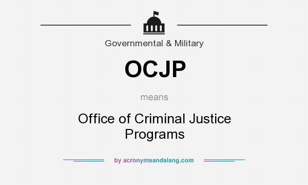 What does OCJP mean? It stands for Office of Criminal Justice Programs