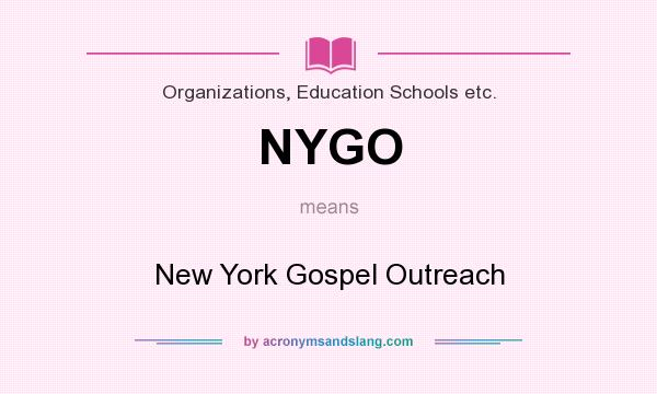 What does NYGO mean? It stands for New York Gospel Outreach