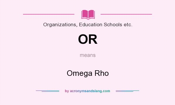 What does OR mean? It stands for Omega Rho