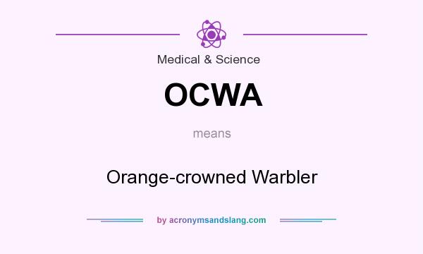 What does OCWA mean? It stands for Orange-crowned Warbler