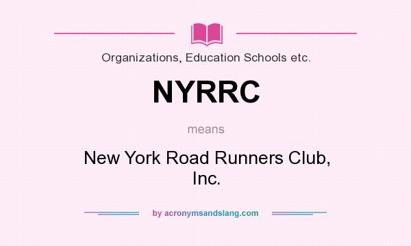 What does NYRRC mean? It stands for New York Road Runners Club, Inc.