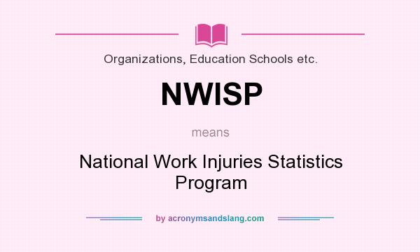 What does NWISP mean? It stands for National Work Injuries Statistics Program