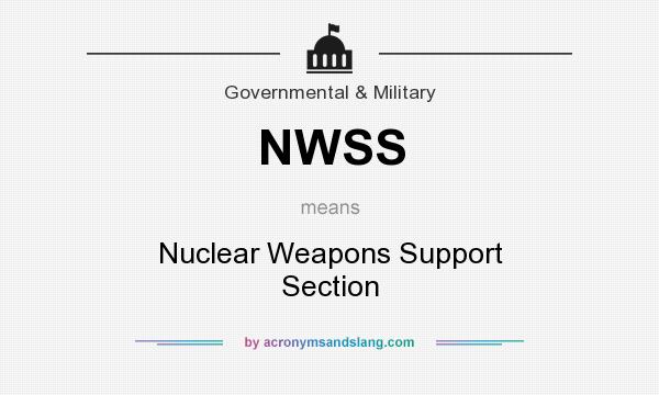 What does NWSS mean? It stands for Nuclear Weapons Support Section