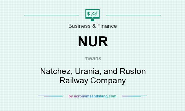 What does NUR mean? It stands for Natchez, Urania, and Ruston Railway Company