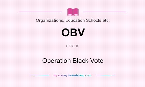 What does OBV mean? It stands for Operation Black Vote