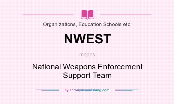 What does NWEST mean? It stands for National Weapons Enforcement Support Team