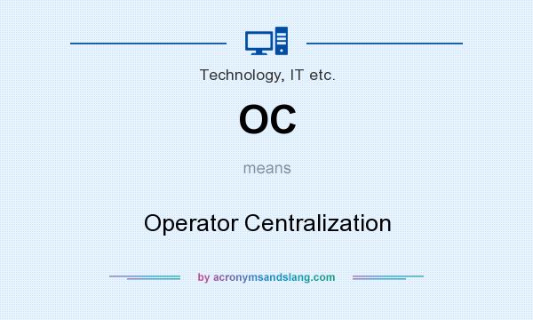 What does OC mean? It stands for Operator Centralization