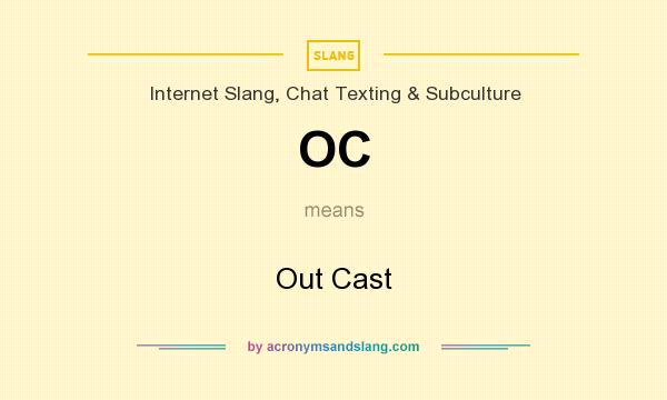 What does OC mean? It stands for Out Cast