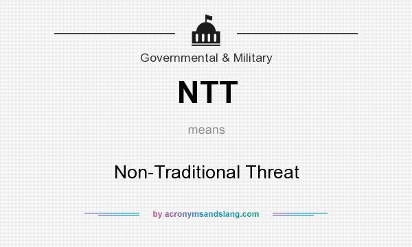 What does NTT mean? It stands for Non-Traditional Threat