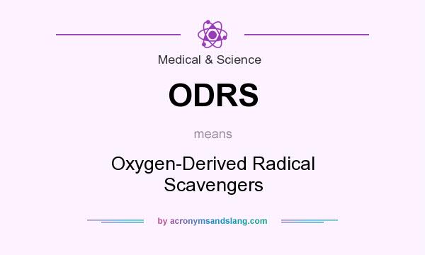 What does ODRS mean? It stands for Oxygen-Derived Radical Scavengers