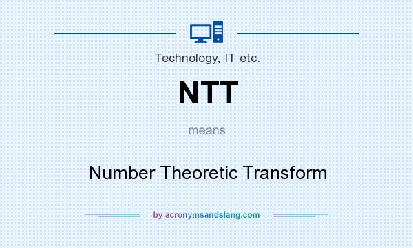 What does NTT mean? It stands for Number Theoretic Transform
