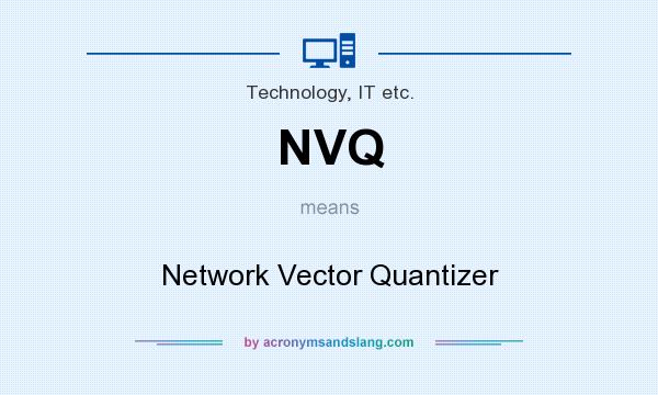 What does NVQ mean? It stands for Network Vector Quantizer