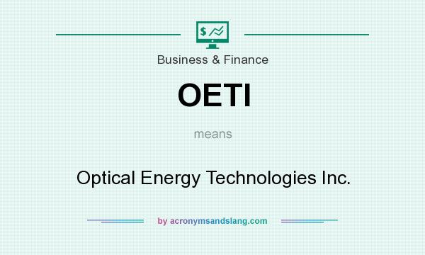 What does OETI mean? It stands for Optical Energy Technologies Inc.