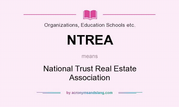 What does NTREA mean? It stands for National Trust Real Estate Association