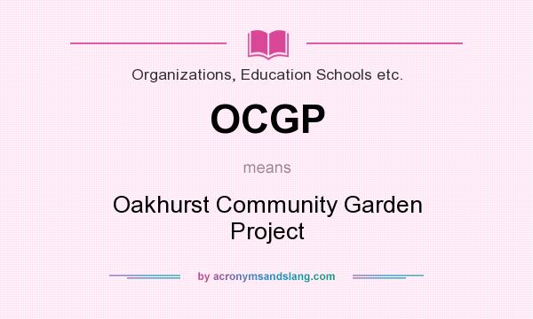 What does OCGP mean? It stands for Oakhurst Community Garden Project