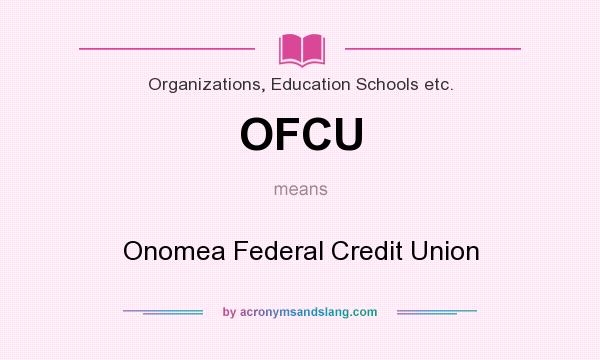 What does OFCU mean? It stands for Onomea Federal Credit Union