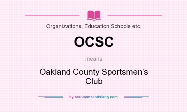 What does OCSC mean? It stands for Oakland County Sportsmen`s Club