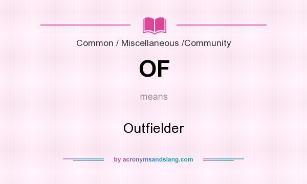 What does OF mean? It stands for Outfielder