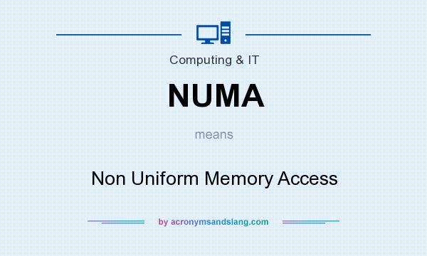 What does NUMA mean? It stands for Non Uniform Memory Access