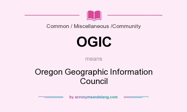 What does OGIC mean? It stands for Oregon Geographic Information Council