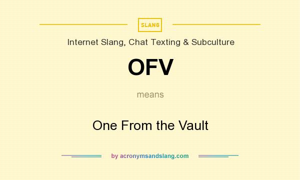 What does OFV mean? It stands for One From the Vault