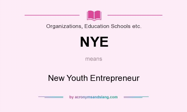 What does NYE mean? It stands for New Youth Entrepreneur